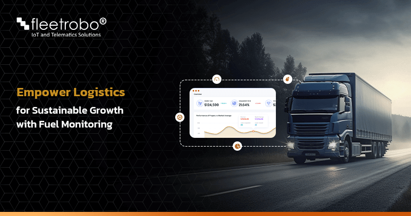 empower logistics for sustainable growth with fuel monitoring